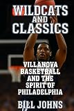 Wildcats and Classics: Villanova Basketball and the Spirit of Philadelphia (Above the Rim)