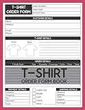T-Shirt Order Form Book: Custom T-Shirt Order Receipt Book For Small Business | Stay Organized T-shirt Order Log | For Online Store, Direct Selling ... 8.5'x11' Inches 120 Pages