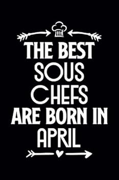 Paperback The Best Sous Chefs Are Born in April: Funny Chef Notebook Journal Gift for Writing Diary, Perfect Cooking Lovers Gift for Women men, Cool Blank Lined Journal For Birthday Book