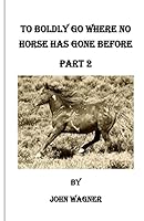 To Boldly Go Where No Horse Has Gone Before Part 2 1508763615 Book Cover