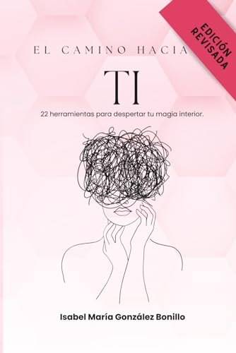 El camino hacia ti: 22 herramientas para despertar tu magia interior