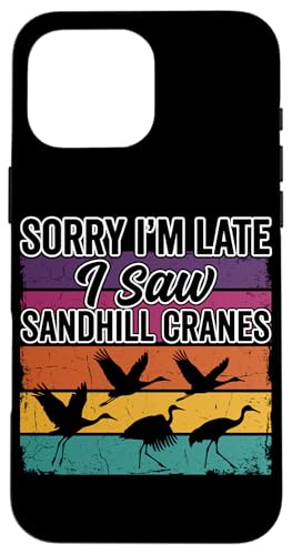 ���g�� Sorry I'm Late I Saw Sandhill Cranes �X�}�z�P�[�X iPhone 16 Pro Max �p