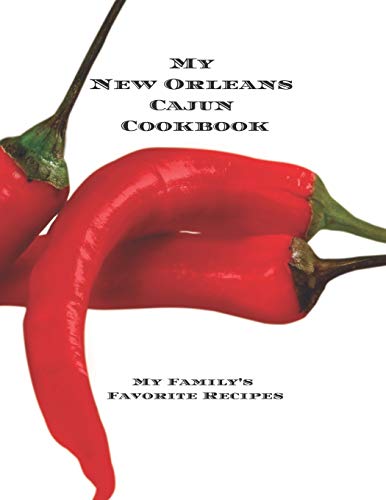 My New Orleans Cajun Cookbook: My Family'S Favorite Recipes Create Your New Orleans Cajun Cookbook With Favorite Recipes In An 8.5X11" 100 Pages Incl.