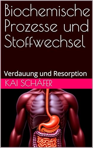 Biochemische Prozesse und Stoffwechsel: Verdauung und Resorption (Ernährungslehre)