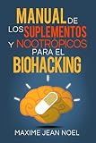 MANUAL DE LOS SUPLEMENTOS Y NOOTRÓPICOS PARA EL BIOHACKING