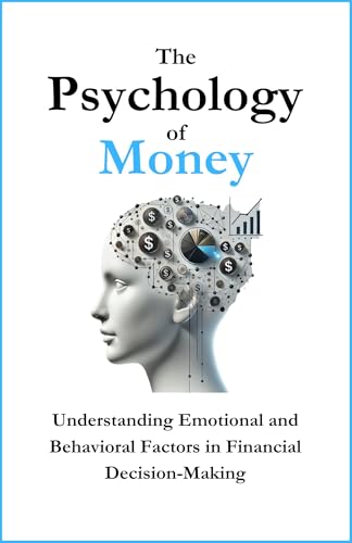The Psychology of Money: Understanding Emotional and Behavioral F...