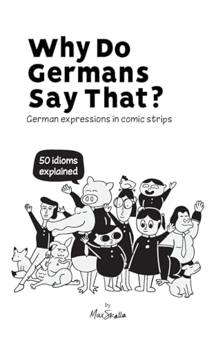 Why Do Germans Say That? German expressions in comic strips. 50 idioms explained. Why Do Germans Say That? German expressions in comic strips. 50 idioms explained.