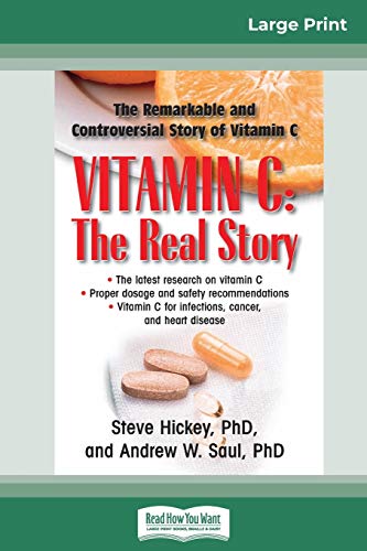 Vitamin C: The Real Story, the Remarkable and Controversial Healing Factor: Steve Hickey, Andrew W. Saul