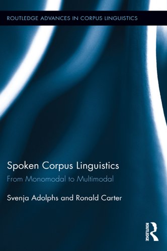 Spoken Corpus Linguistics: From Monomodal to Multimodal (Routledge Advances in Corpus Linguistics Book 15)