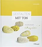 Gestalten mit Ton: Grundtechniken und Projekte - Petia Knebel