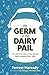 The Germ In The Dairy Pail: The 200-Year War on the Worlds Most Amazing FoodMilk.