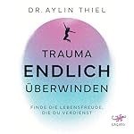 Trauma ENDLICH überwinden