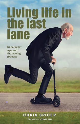Living Life in the Last Lane: a ground-breaking conversation about retirement and the aging process: Redefining age and the ageing process