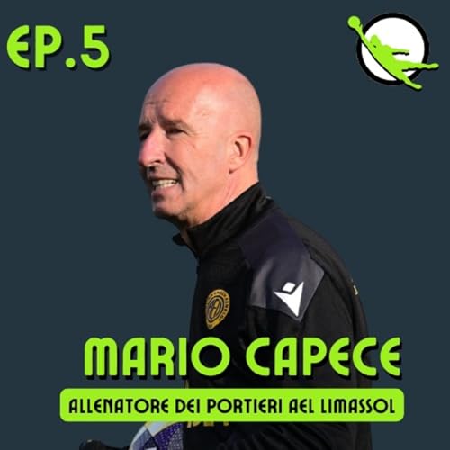 Ep. 5 - Mario Capece - Allenatore dei portieri AEL Limassol