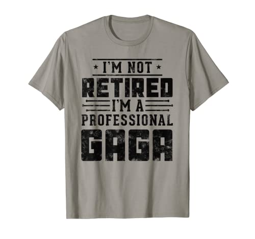 No estoy jubilado, soy un gaga profesional Camiseta