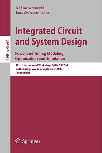 Integrated Circuit And System Design. Power And Timing Modeling, Optimization And Simulation: 17Th International Workshop, Patmos 2007, Gothenburg, ... (Lecture Notes In Computer Science, 4644) #TOP5
