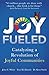 Joy Fueled: Catalyzing a Revolution of Joyful Communities