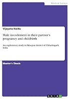 Male invovlement in their partner's pregnancy and childbirth: An exploratory study in Bilaspur district of Chhattisgarh, India 3668024014 Book Cover