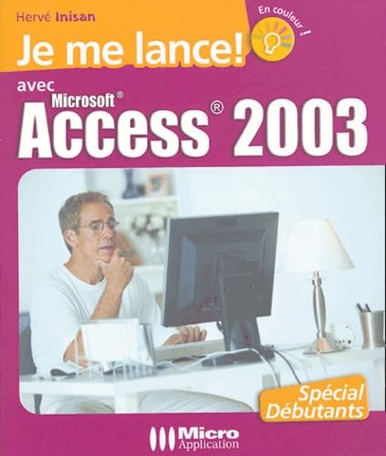 Je me lance avec Microsoft Access 2003: Spécial débutants Inisan, Hervé