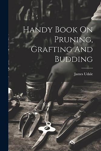 Handy Book On Pruning, Grafting And Budding