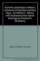 Summer yesterdays in Maine; memories of boyhood vacation days,: by Willard L. Sperry, with illustrations from pencil drawings by Charles H. Woodbury B0007ITS8A Book Cover
