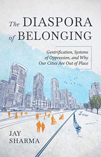 The Diaspora of Belonging: Gentrification, Systems of Oppression, and Why Our Cities Are Out of Place