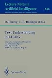 Text Understanding in LILOG: Integrating Computational Linguistics and Artificial Intelligence. Final Report on the IBM Germany LILOG-Project (Lecture Notes in Computer Science (546))