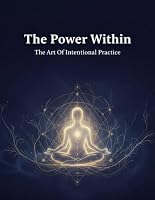 The Power Within: The Art Of Intentional Practice B0HDTVTSB8 Book Cover