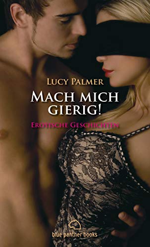 Mach mich gierig! Erotische Geschichten: Erleben Sie die wilde Gier und ungezügelte Leidenschaft (Erotik Geschichten) (German Edition) Mach mich gierig! Erotische Geschichten: Erleben Sie die wilde Gier und ungezügelte Leidenschaft (Erotik Geschichten) (German Edition)
