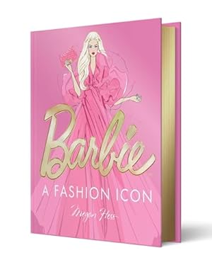 Book cover Barbie: A Fashion Icon: Barbie's Most Iconic Fashion Moments, Illustrated by Megan Hess, in Collaboration with Mattel