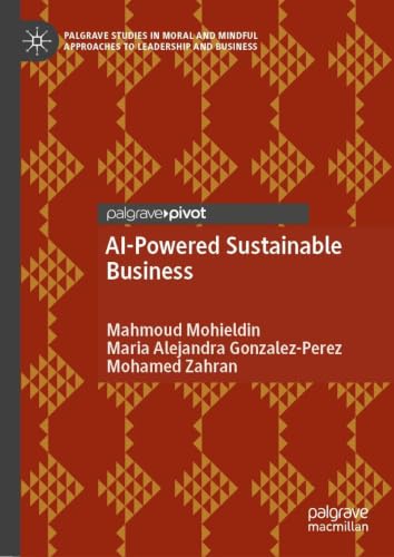 AI-Powered Sustainable Business (Palgrave Studies in Moral and Mindful Approaches to Leadership and Business)