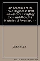 The Leactures of the Three Degrees in Craft Freemasonry 0853181446 Book Cover