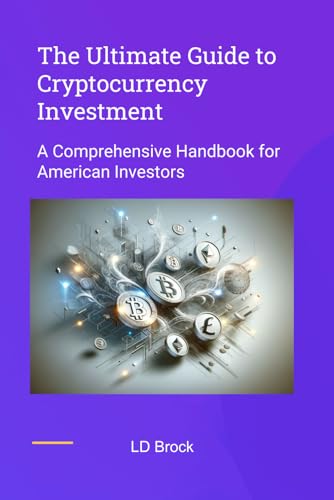 The Ultimate Guide to Cryptocurrency Investment:: A comprehensive handbook for American Investors