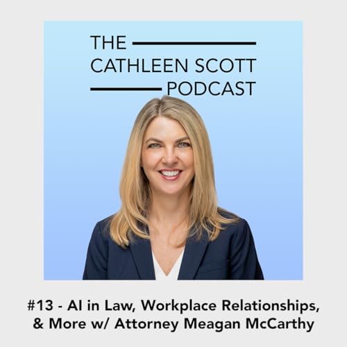 #13 - AI in Law, Workplace Relationships, & More w/ Attorney Meagan McCarthy