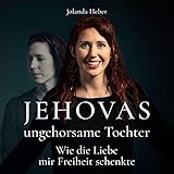  Jehovas ungehorsame Tochter: Wie die Liebe mir Freiheit schenkte