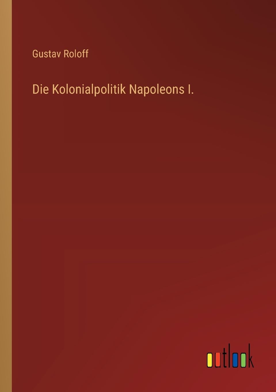Die Kolonialpolitik Napoleons I.