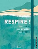  Respire !: Mon guide pour apaiser mon stress