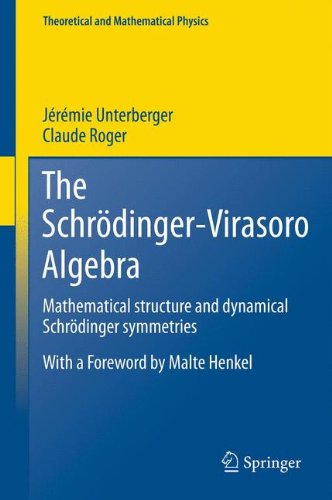 The Schroedinger-Virasoro Algebra: Mathematical structure and dynamical Schroedinger symmetries (Theoretical and Mathematical Physics)