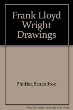 Frank Lloyd Wright Drawings: Masterworks from the Frank Lloyd Wright Archives