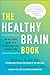 The Healthy Brain Book: An All-Ages Guide to a Calmer, Happier, Sharper You: A proven plan for managing anxiety, depression, and ADHD, and preventing and reversing dementia and Alzheimer's