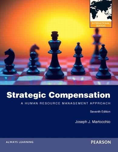 Strategic Compensation: A Human Resource Management Approach: International Edition