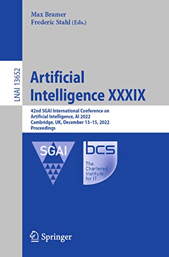 Artificial Intelligence XXXIX: 42nd SGAI International Conference on Artificial Intelligence, AI 2022, Cambridge, UK, December 13–15, 2022, Proceedings (Lecture Notes in Artificial Intelligence)