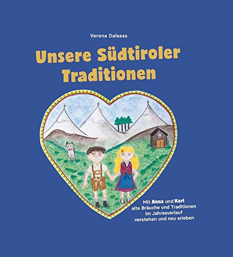 Unsere Südtiroler Traditionen: Mit Anna und Karl alte Bräuche und Traditionen im Jahresverlauf verstehen und neu erleben