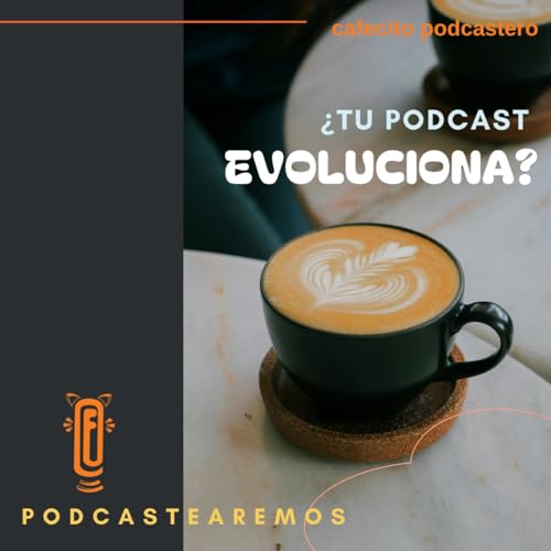 『Cafecito podcastero &iquest;Tu podcast evoluciona?』のカバーアート