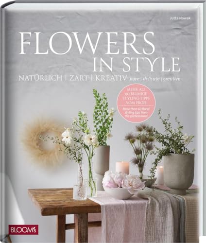 Flowers In Style: Natürlich - Zart - Kreativ