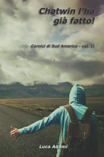 Chatwin l'ha già fatto! (Cornici di Sud America) (Italian Edition)