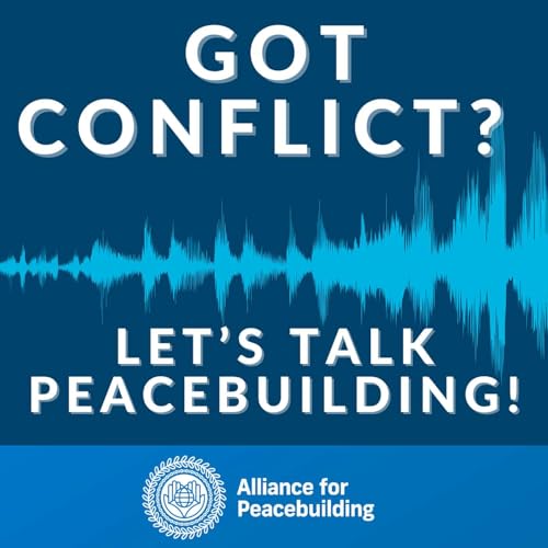 Got Conflict? Let's Talk Peacebuilding! cover art