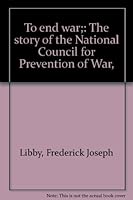 To End War The Story of the National Council to end war B0006CPCNW Book Cover