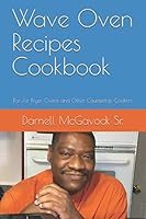Wave Oven Recipes Cookbook: For Air Fryer Ovens and Other Countertop Cookers 0976617358 Book Cover