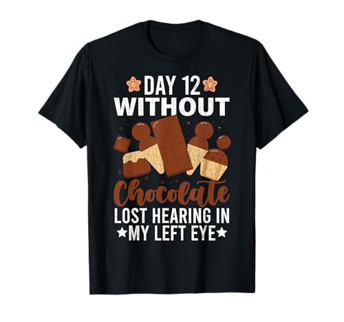 Day 12 Without Chocolate Fun Food Lover Eater Graphic T-Shirt